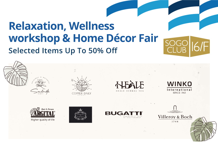 SOGO CLUB 16/F : Relaxation, Wellness Workshop &amp; Home D&#233;cor Fair